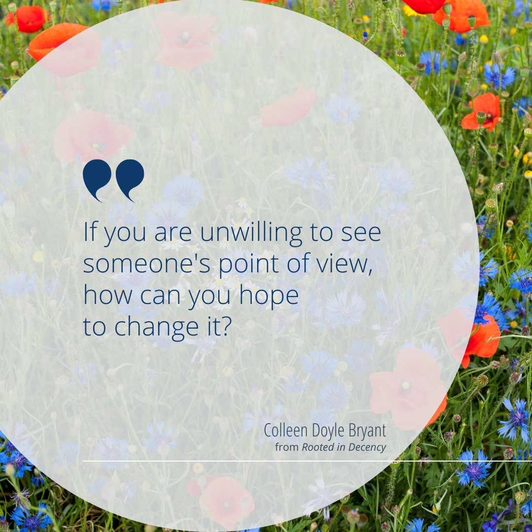 Quote aboout changing minds- Colleen Doyle Bryant from book Rooted in Decency